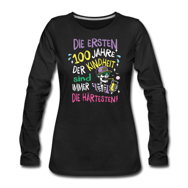 Geschenk Freundin Geburtstag Langarmshirt - Die ersten 100 Jahre Geburtstag Geschenk Mann Frau