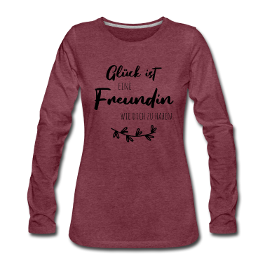 Geschenk Freundin Geburtstag Langarmshirt - Glück ist, eine Freundin wie dich zu haben.
