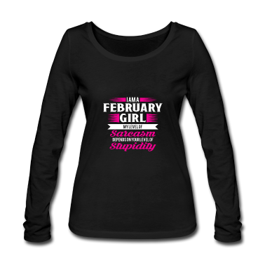 Geschenk Freundin Geburtstag Langarmshirt - Geburtstag Februar Geschenk Freundin Sarkasmus