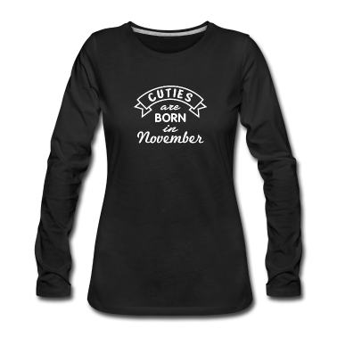 Geschenk Freundin Geburtstag Langarmshirt - Geburtstag November Geschenk