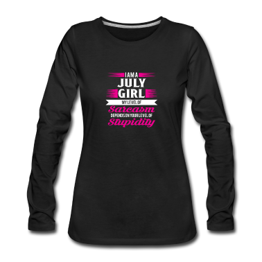 Geschenk Freundin Geburtstag Langarmshirt - Geburtstag Juli Geschenk Freundin Sarkasmus Girl