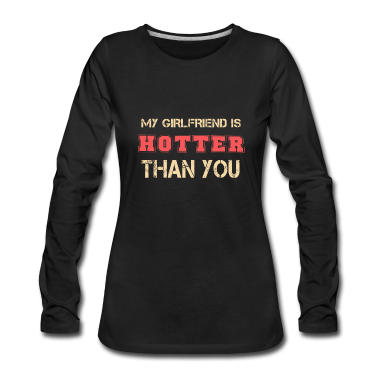 Geschenk Freundin Geburtstag Langarmshirt - Meine Freundin ist heißer als du
