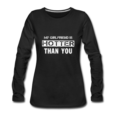 Geschenk Freundin Geburtstag Langarmshirt - Meine Freundin ist heißer als du
