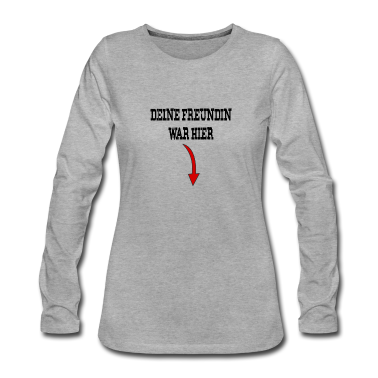 Geschenk Freundin Geburtstag Langarmshirt - Deine Freundin war hier