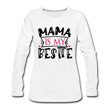 Geschenk Freundin Geburtstag Langarmshirt - Mama ist meine beste Freundin