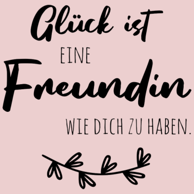 Motiv Glück ist, eine Freundin wie dich zu haben.