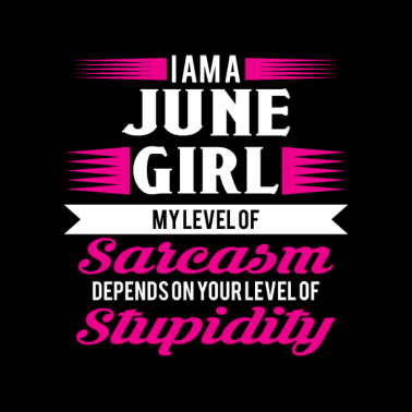 Motiv Geburtstag Juni Geschenk Freundin Sarkasmus Girl