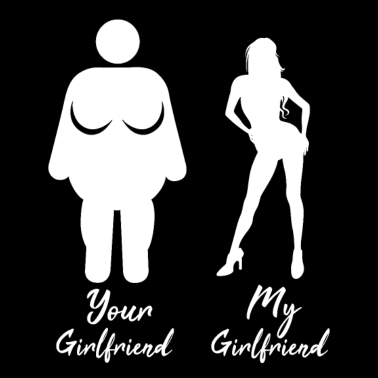 Motiv Meine Freundin Deine Freundin Vergleich Fett Sexy