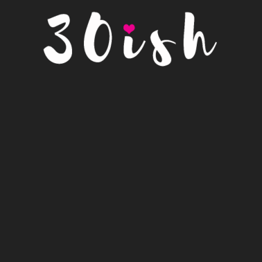 Motiv 30ish 30 Jahre Geschenk 30. Geburtstag Freundin