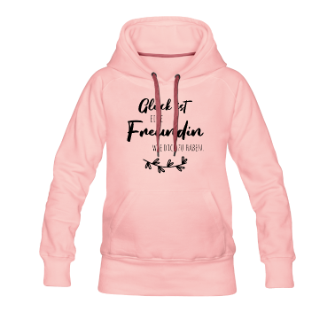 Geschenk Freundin Geburtstag Hoodie - Glück ist, eine Freundin wie dich zu haben.