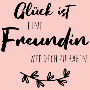 Motiv Glück ist, eine Freundin wie dich zu haben.