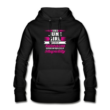 Geschenk Freundin Geburtstag Hoodie - Geburtstag Juni Geschenk Freundin Sarkasmus Girl