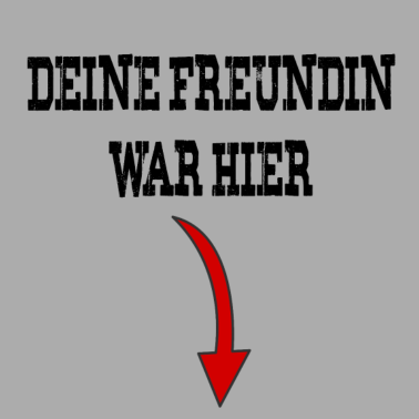 Motiv Deine Freundin war hier