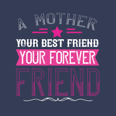 Motiv Eine Mutter ist deine erste Freundin, deine beste Freundin,
