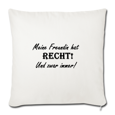 Geschenk Freundin Geburtstag Kissenbezug - Meine Freundin hat Recht! Und zwar Immer!