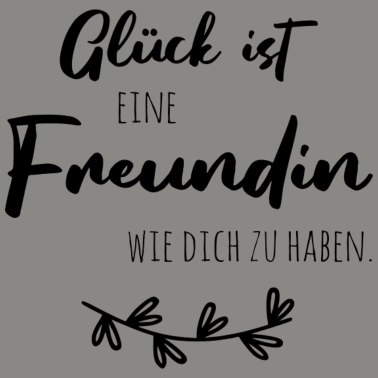 Motiv Glück ist, eine Freundin wie dich zu haben.