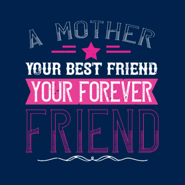 Motiv Eine Mutter ist deine erste Freundin, deine beste Freundin,