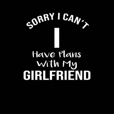 Motiv Entschuldigung, ich kann keine Pläne mit meiner Freundin haben
