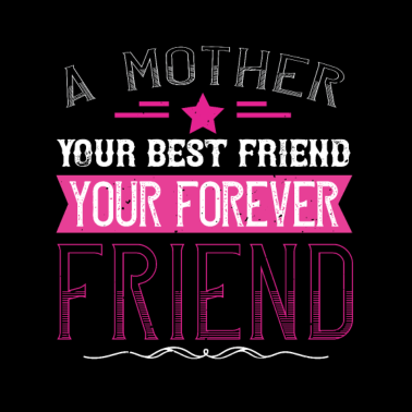 Motiv Eine Mutter ist deine erste Freundin, deine beste Freundin,