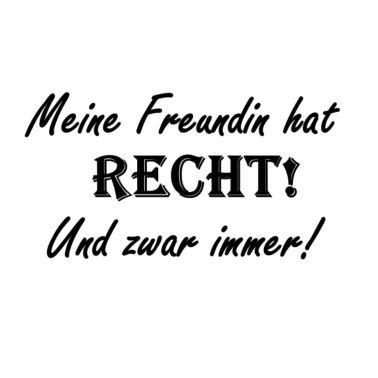 Motiv Meine Freundin hat Recht! Und zwar Immer!