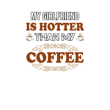 Motiv Meine Freundin ist heißer als mein Kaffee