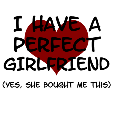 Motiv Ich Habe Die Perfekte Freundin Ja Es Ist Von Ihr