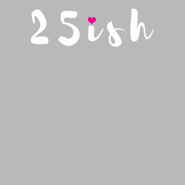 Motiv 25ish 25 Jahre Freundin 25. Geburtstag Geschenk