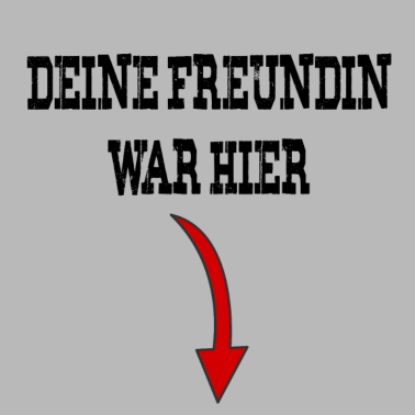 Motiv Deine Freundin war hier