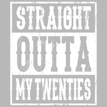 Motiv STRAIGHT OUTTA MY TWENTIES 20 Geburtstag Freundin