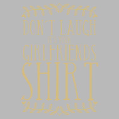 Motiv Lach nicht, es ist das Shirt von deiner Freundin