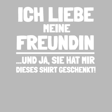 Motiv Ich liebe meine Freundin und er hat mir das Shirt