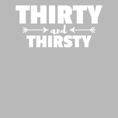 Motiv Dreißig und durstig 30 Jahre Geburtstag Geschenk