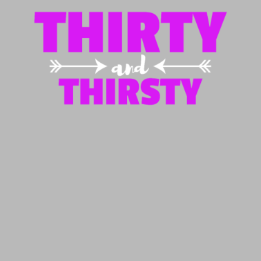 Motiv 30 Jahre thirty & thirsty 30. Geburtstag Geschenk