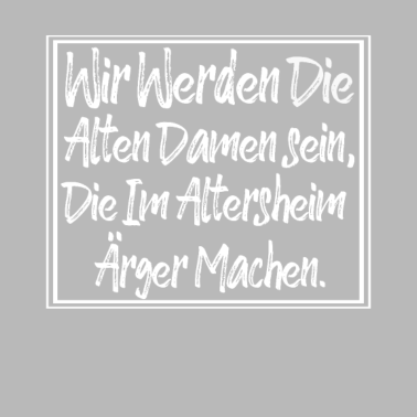 Motiv Wir werden die alten Damen sein Beste Freundin