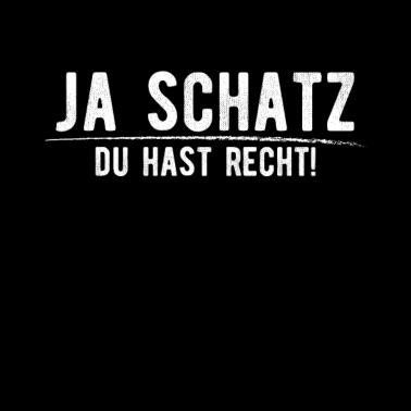 Motiv Ja Schatz - Du hast Recht Design für Ehemänner