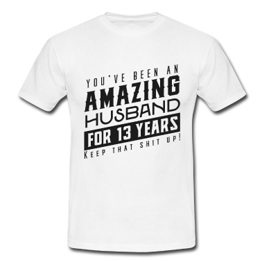 Geschenk für Ehemann T-Shirt - Sie sind seit 13 Jahren ein erstaunlicher Ehemann
