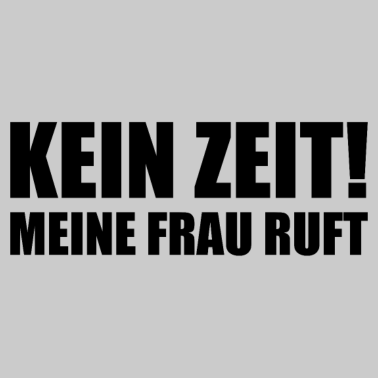 Motiv Spruch für Ehemänner - Keine Zeit meine Frau ruft