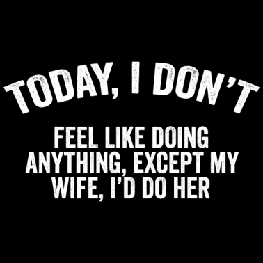 Motiv Ehemann Spruch Schmutziger Humor Für Erwachsene