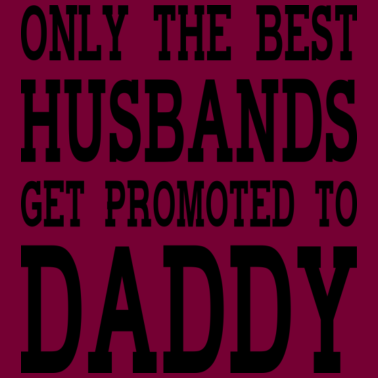 Motiv Nur die besten Ehemänner werden zum Papa befördert