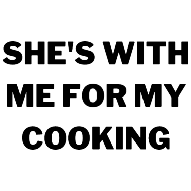 Motiv Geschenk für Ehemann Sie ist bei mir für mein Kochen