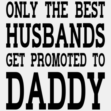 Motiv Nur die besten Ehemänner werden zum Papa befördert