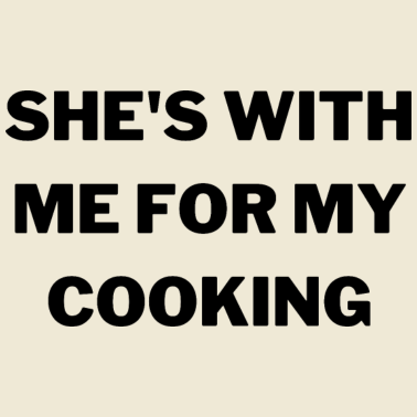 Motiv Geschenk für Ehemann Sie ist bei mir für mein Kochen