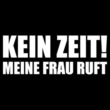 Motiv Keine Zeit meine Frau ruft Spruch für Ehemänner