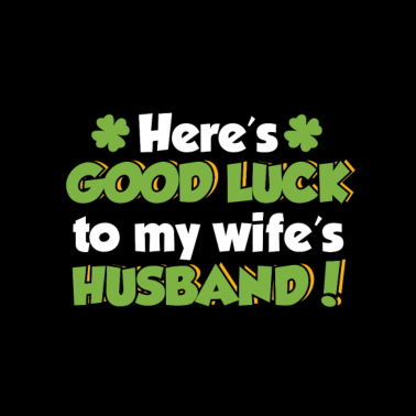 Motiv Und jetzt viel Glück für den Ehemann meiner Frau!