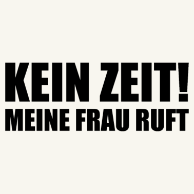 Motiv Spruch für Ehemänner - Keine Zeit meine Frau ruft