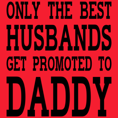 Motiv Nur die besten Ehemänner werden zum Papa befördert