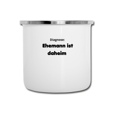 Geschenk für Ehemann Emaille Tasse - Diagnose: Ehemann ist daheim