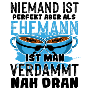 Motiv Ehemann niemand ist perfekt Hochzeitstag Jahrestag