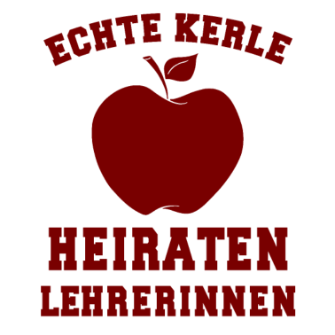 Motiv Echte Kerle heiraten Lehrerinnen Design für