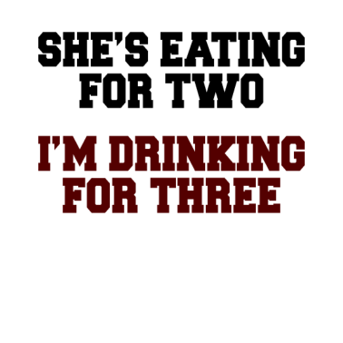 Motiv Sie isst für zwei, ich trinke für drei